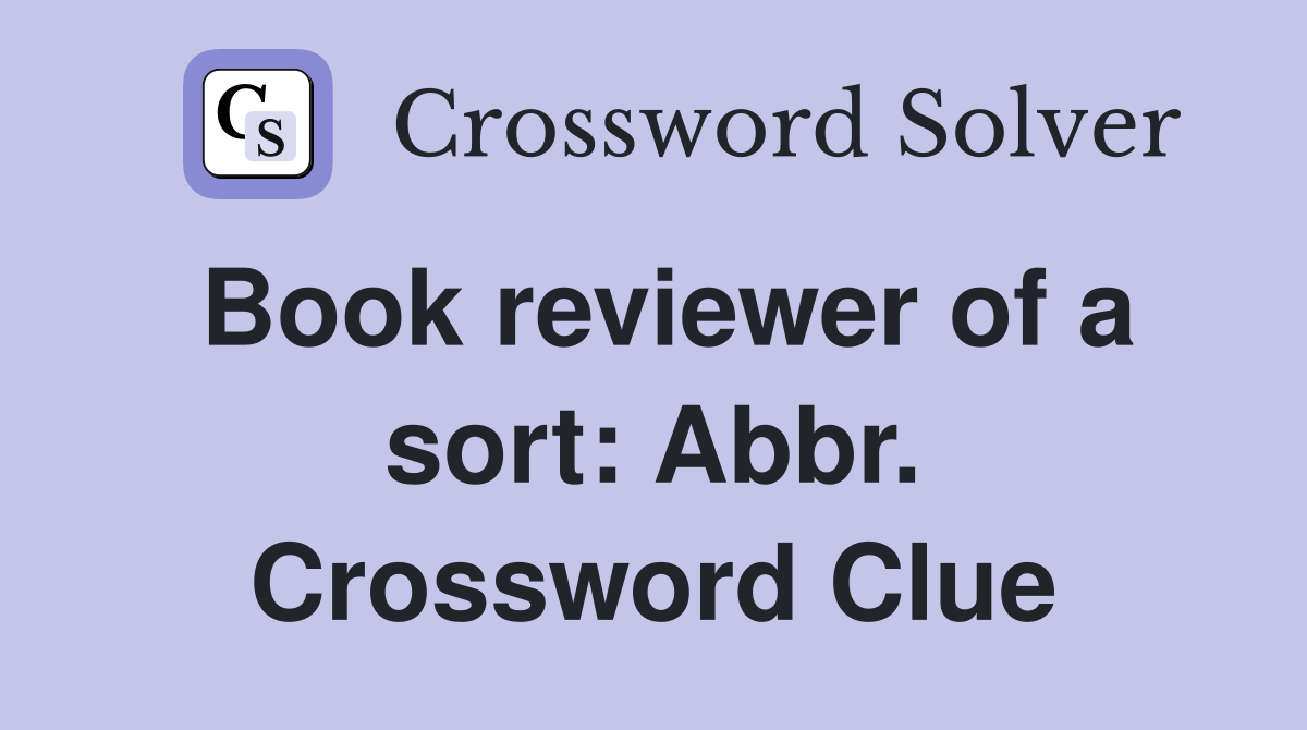 Book reviewer of a sort: Abbr. Crossword Clue