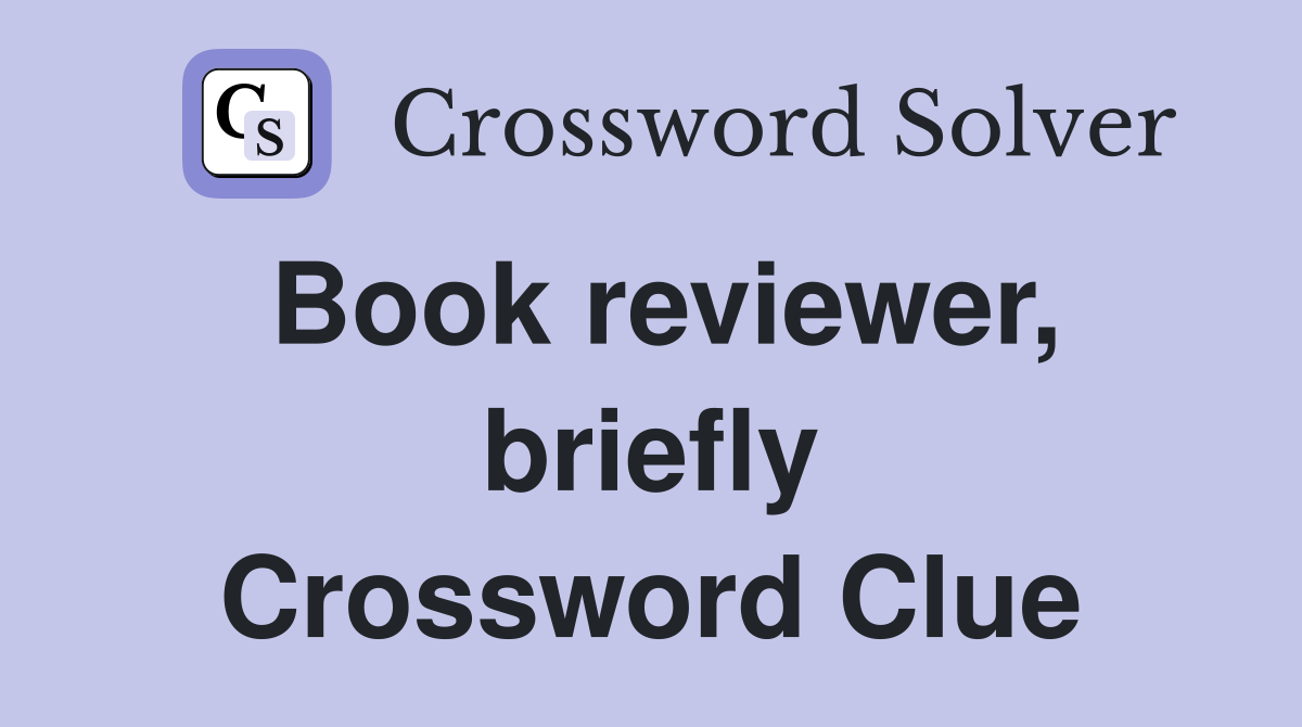 Book reviewer, briefly Crossword Clue