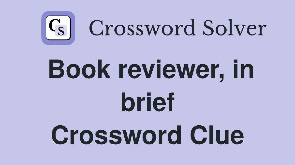 Book reviewer, in brief Crossword Clue