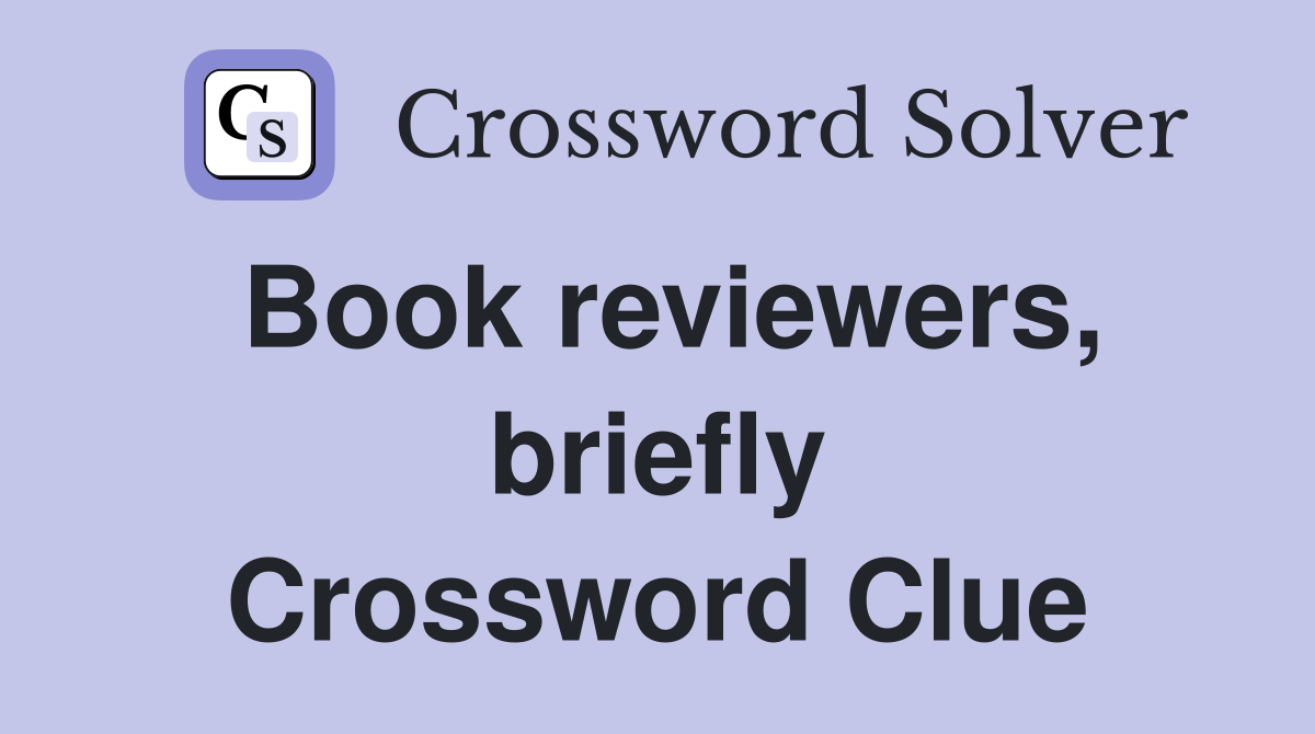 Book reviewers, briefly Crossword Clue