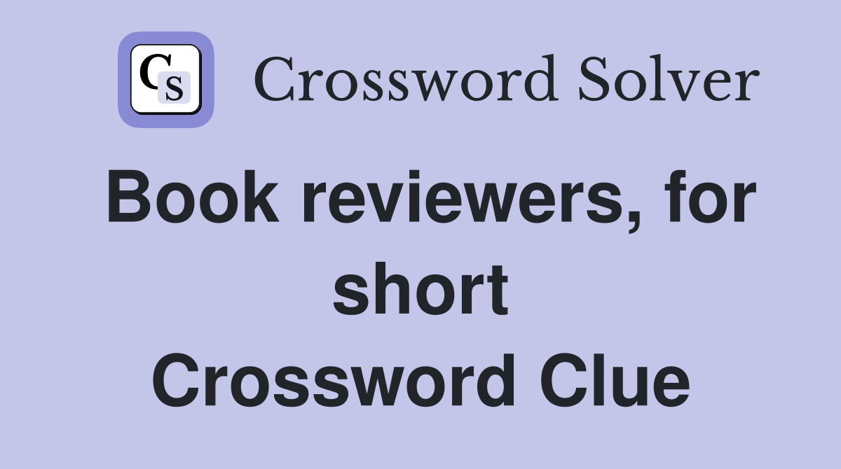 Book reviewers, for short Crossword Clue