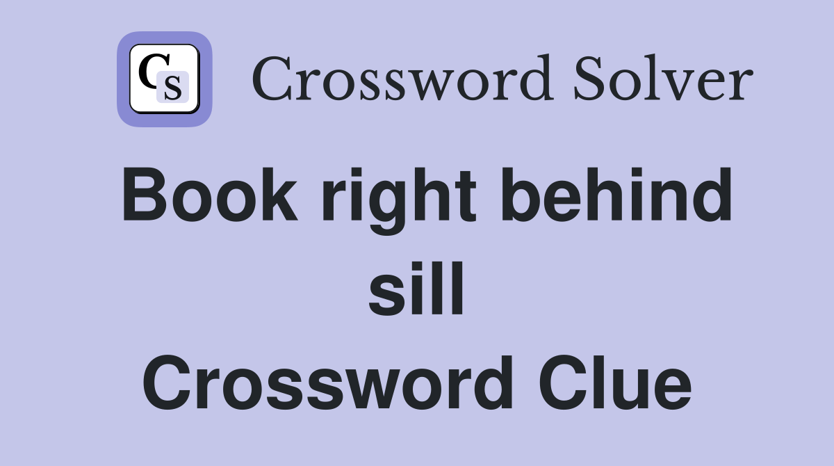 Book right behind sill Crossword Clue