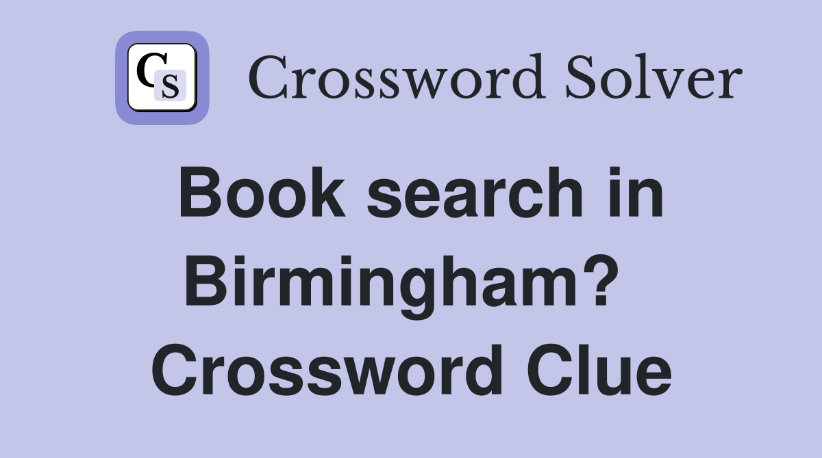 Book search in Birmingham?  Crossword Clue