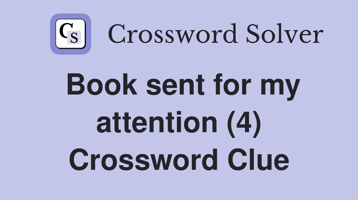 Book sent for my attention (4) Crossword Clue
