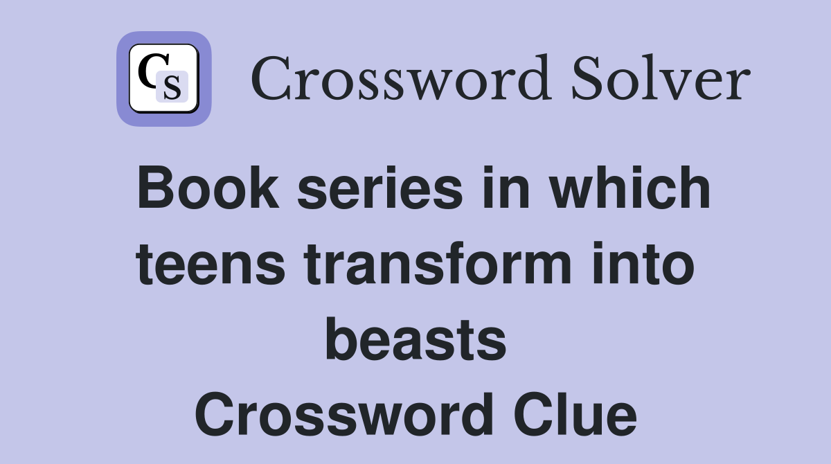 Book series in which teens transform into beasts Crossword Clue