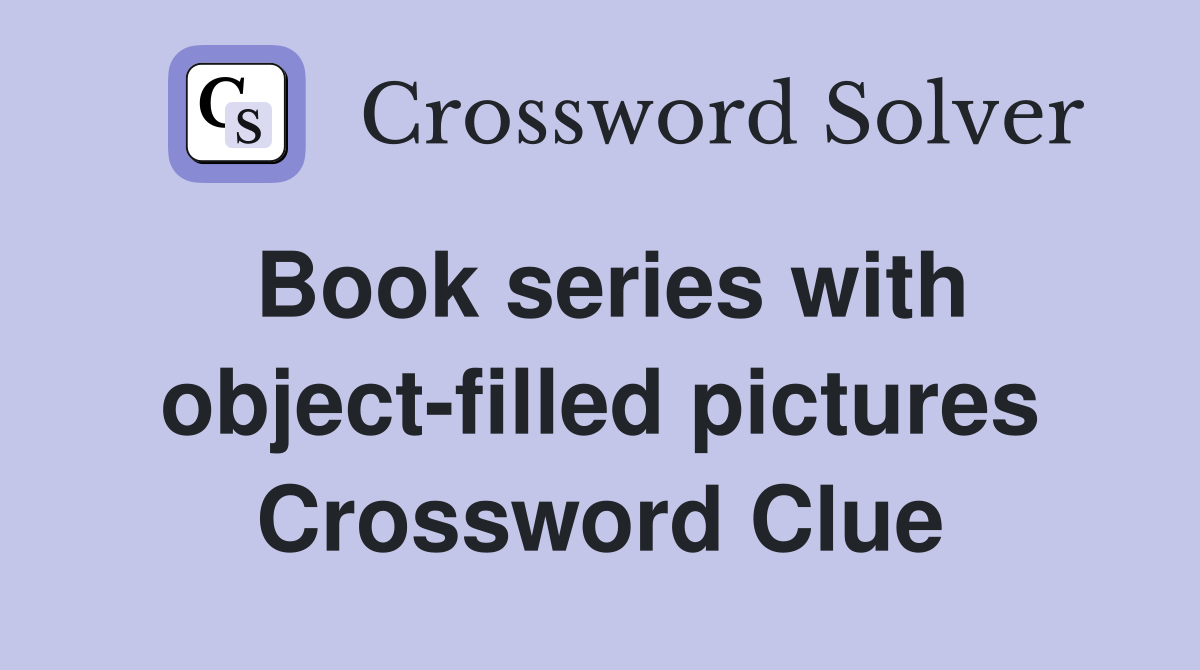 Book series with object-filled pictures Crossword Clue