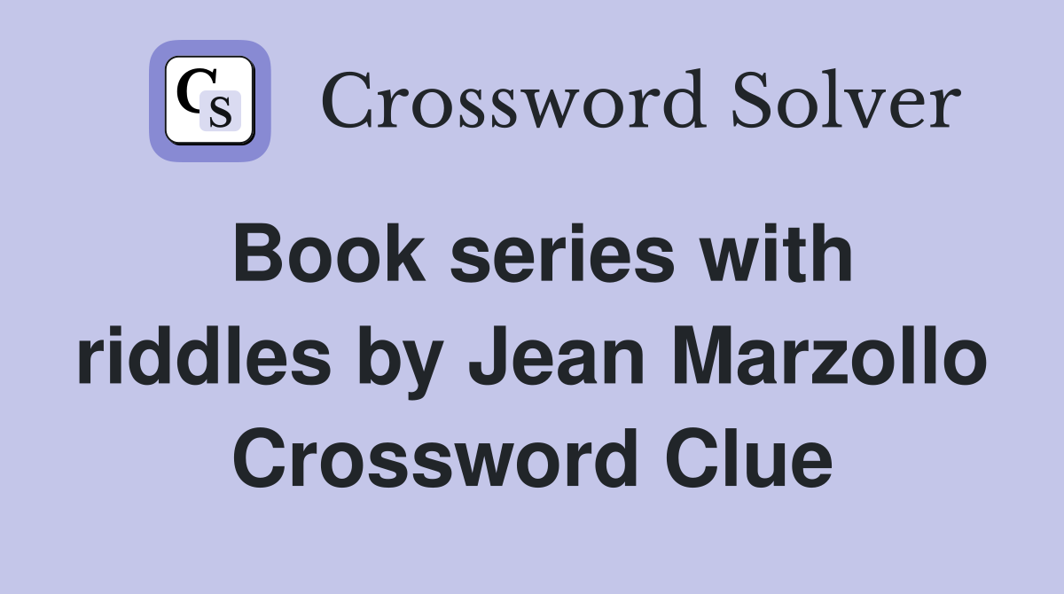 Book series with riddles by Jean Marzollo Crossword Clue