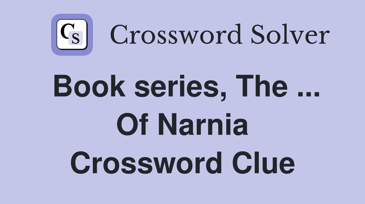 Book series, The ... Of Narnia Crossword Clue