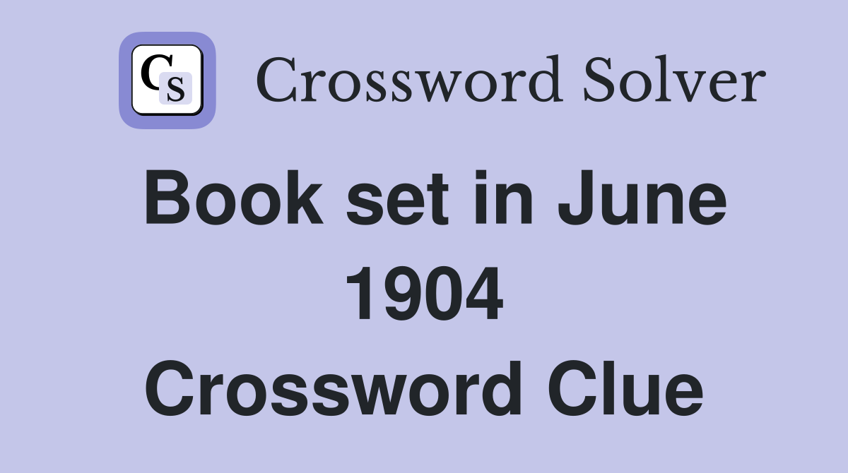 Book set in June 1904 Crossword Clue