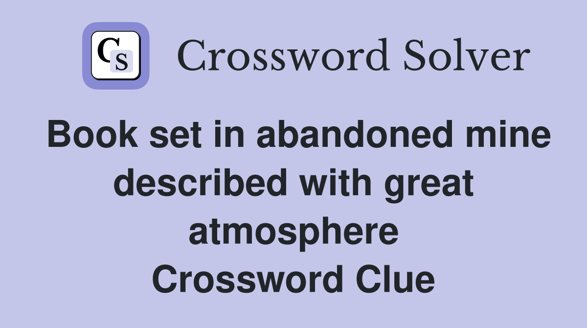 Book set in abandoned mine described with great atmosphere Crossword Clue