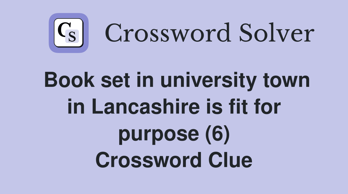 Book set in university town in Lancashire is fit for purpose (6) Crossword Clue