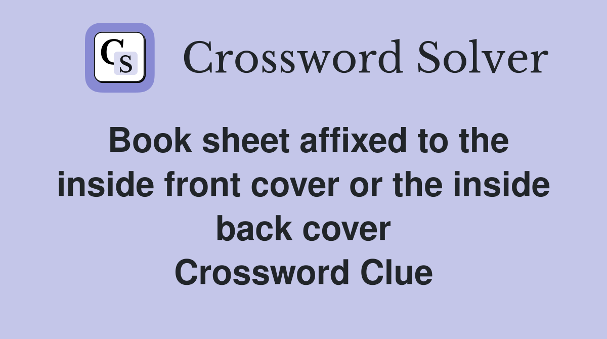 Book sheet affixed to the inside front cover or the inside back cover Crossword Clue
