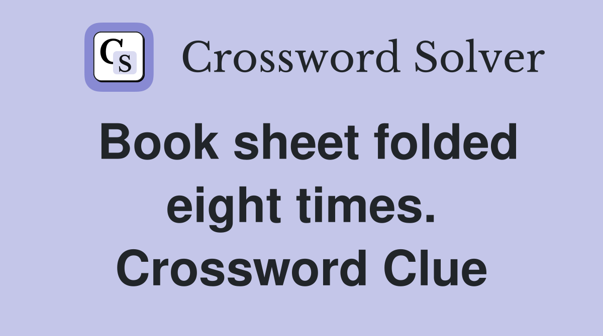 Book sheet folded eight times. Crossword Clue