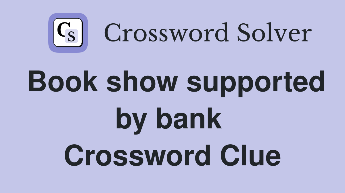 Book show supported by bank  Crossword Clue