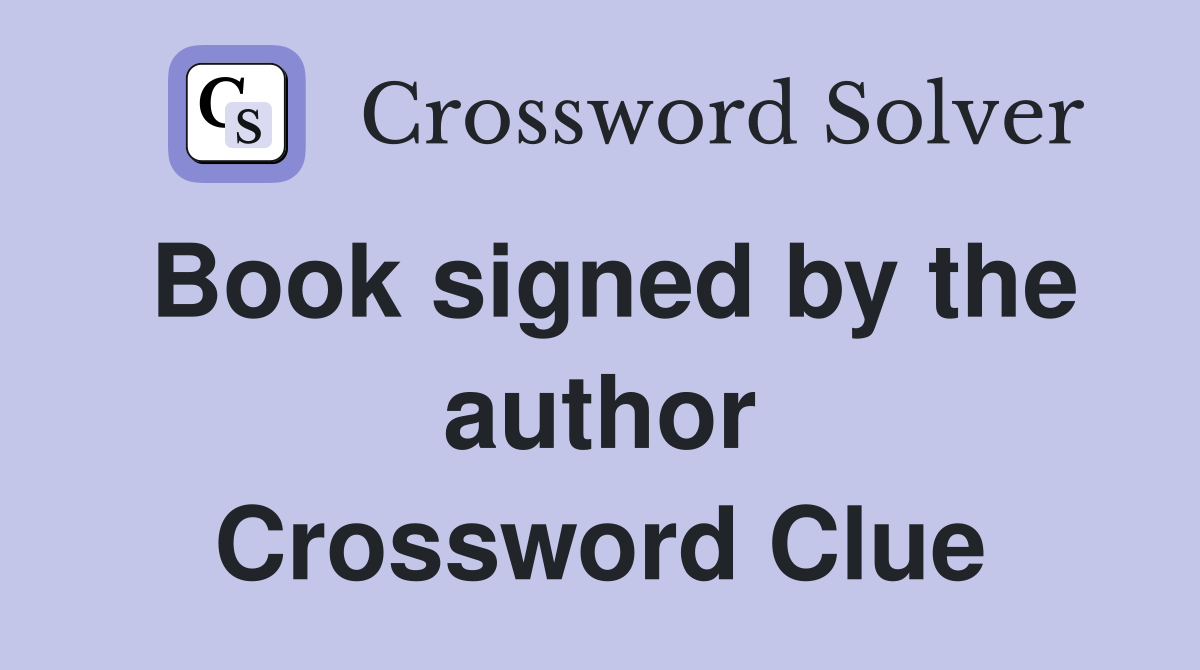 Book signed by the author Crossword Clue