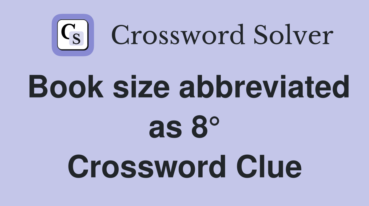 Book size abbreviated as 8° Crossword Clue