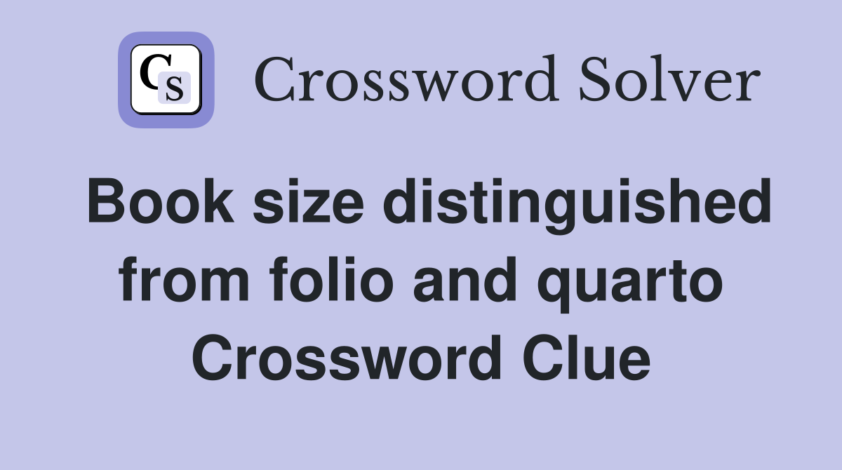Book size distinguished from folio and quarto Crossword Clue