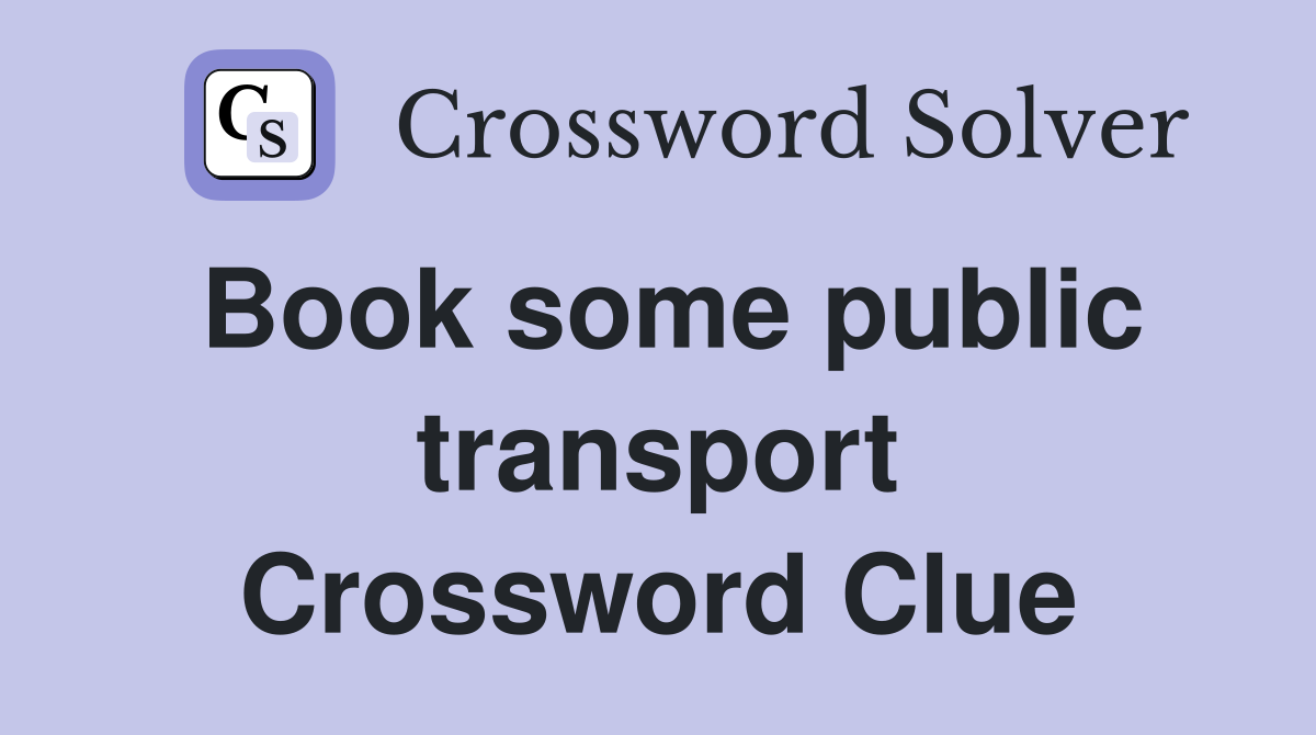 Book some public transport Crossword Clue