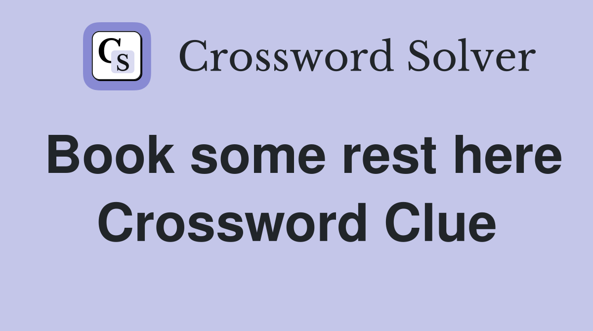 Book some rest here Crossword Clue
