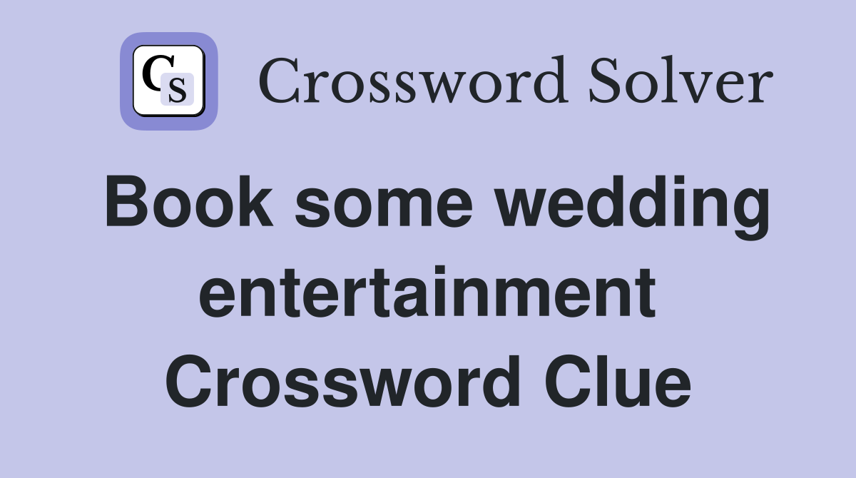 Book some wedding entertainment Crossword Clue
