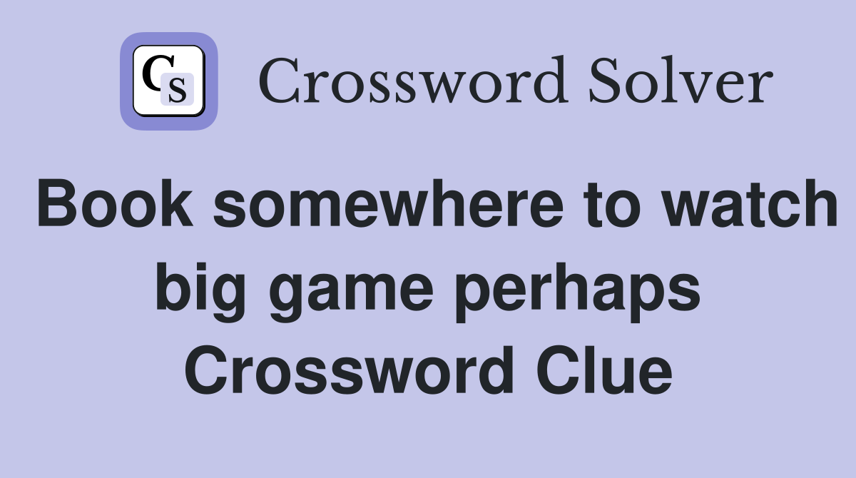 Book somewhere to watch big game perhaps Crossword Clue