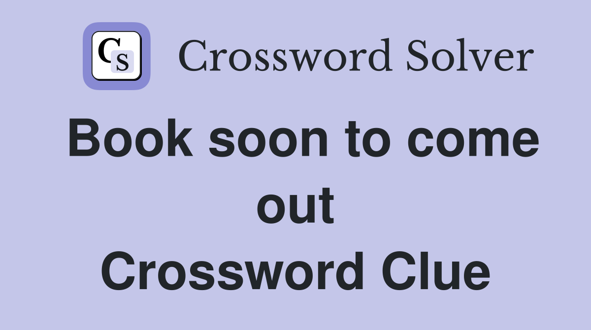 Book soon to come out Crossword Clue