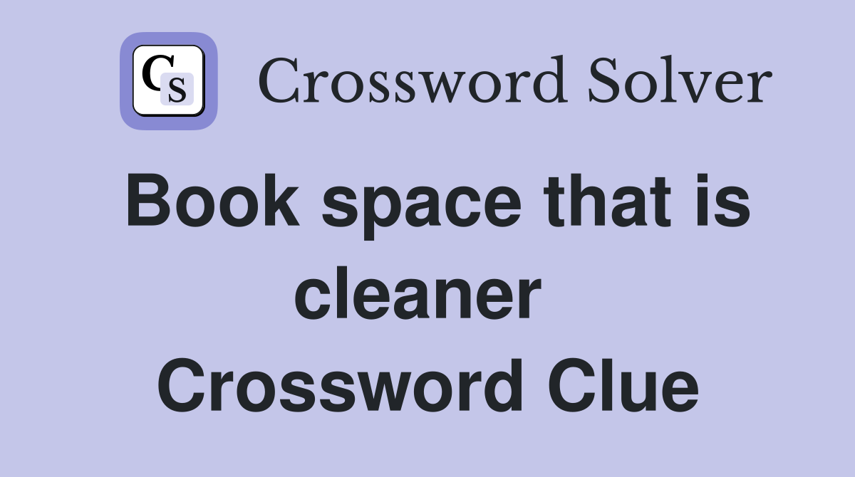 Book space that is cleaner  Crossword Clue