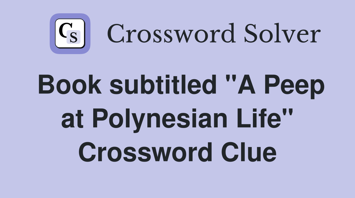 Book subtitled "A Peep at Polynesian Life" Crossword Clue