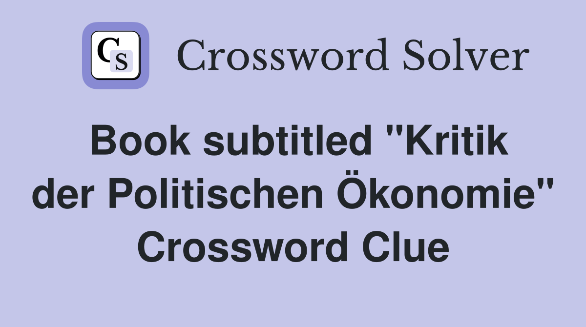 Book subtitled "Kritik der Politischen Ökonomie" Crossword Clue