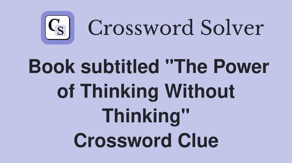 Book subtitled "The Power of Thinking Without Thinking" Crossword Clue