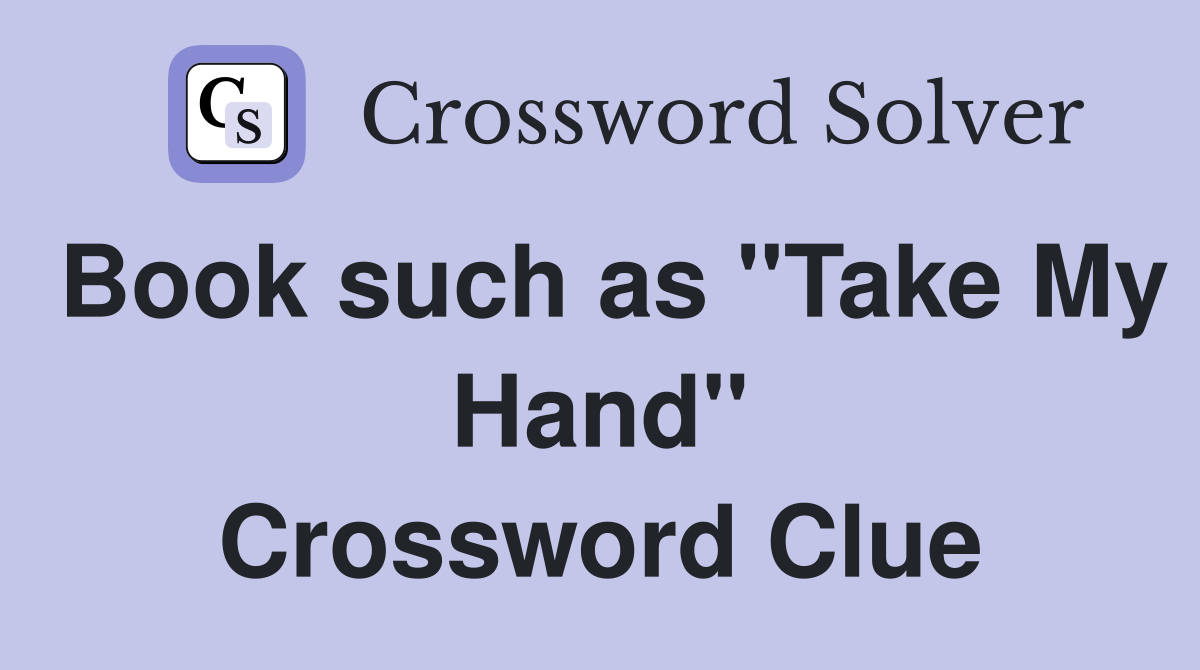 Book such as "Take My Hand" Crossword Clue
