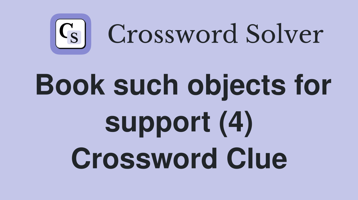 Book such objects for support (4) Crossword Clue