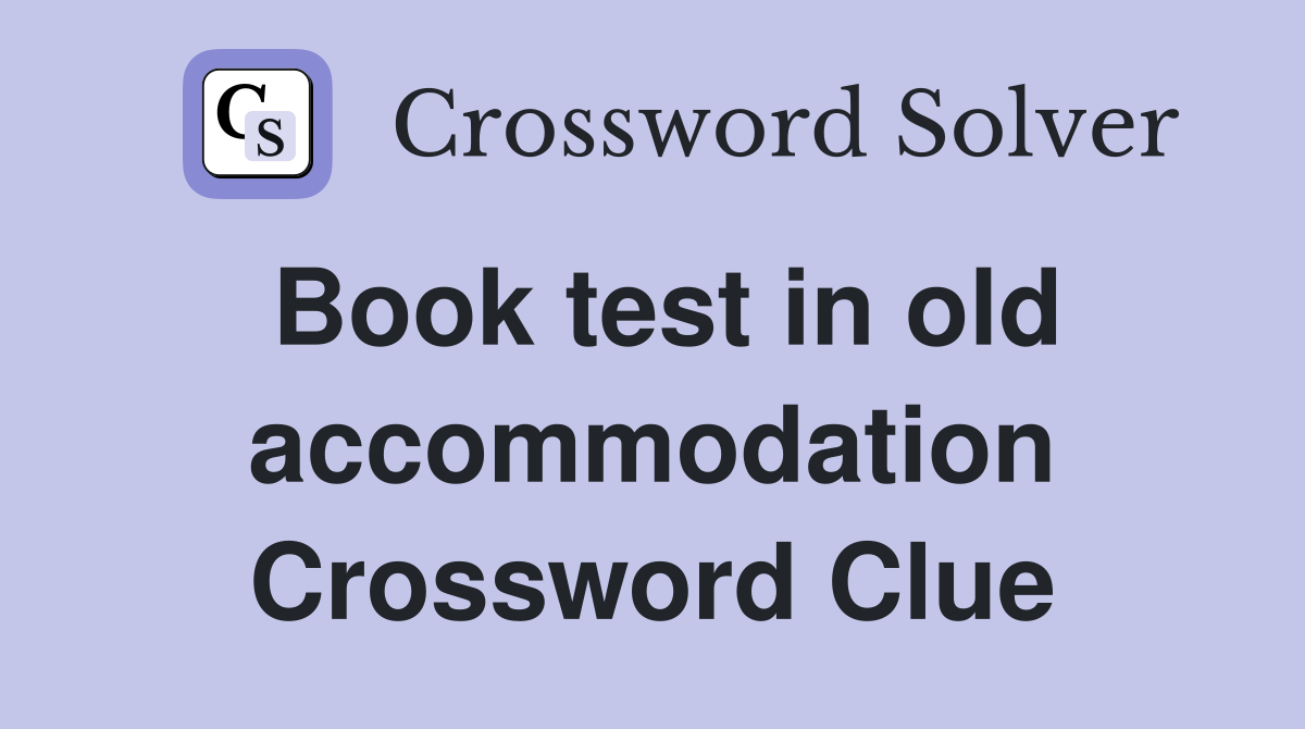 Book test in old accommodation Crossword Clue