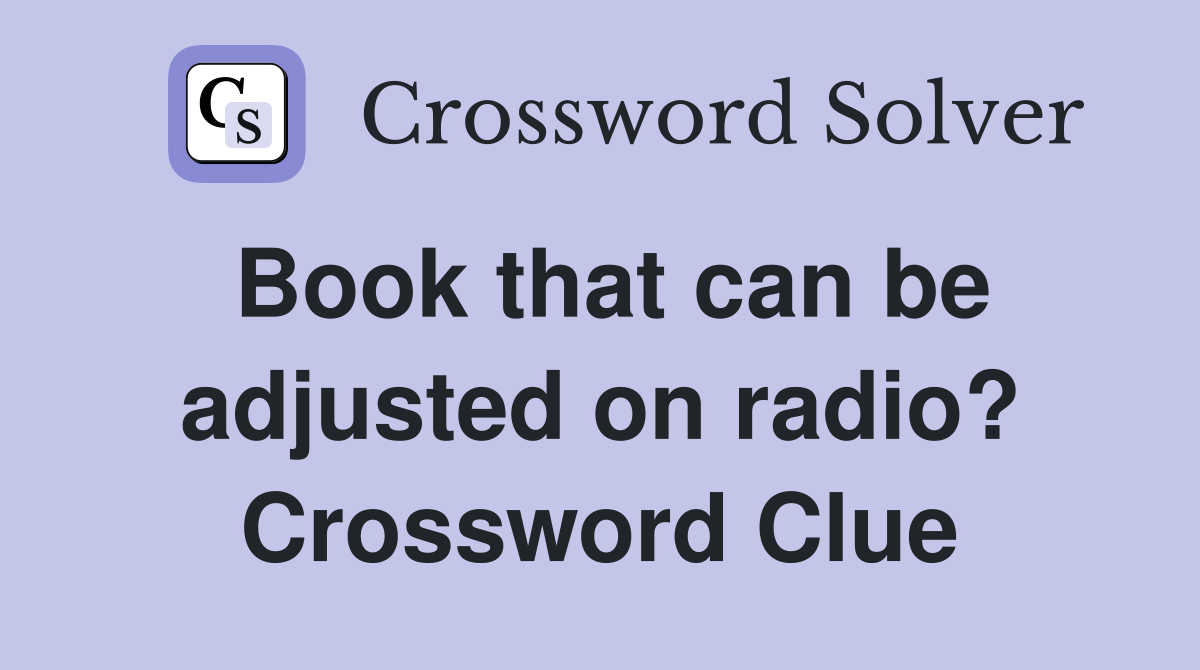 Book that can be adjusted on radio? Crossword Clue
