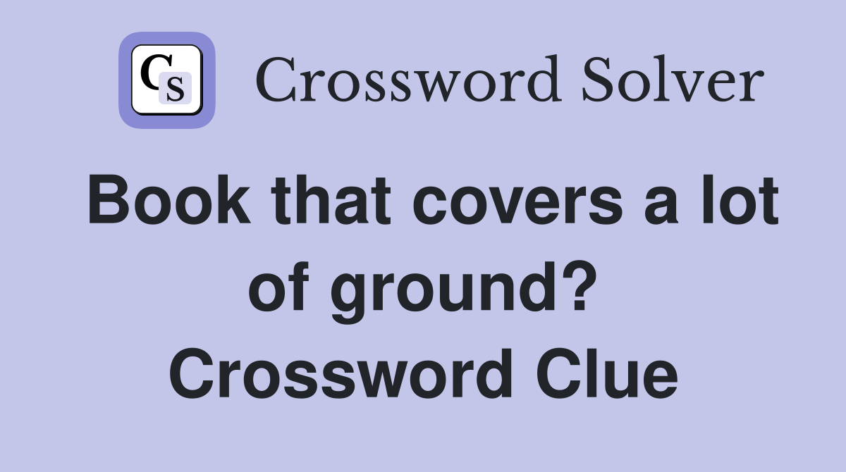 Book that covers a lot of ground? Crossword Clue
