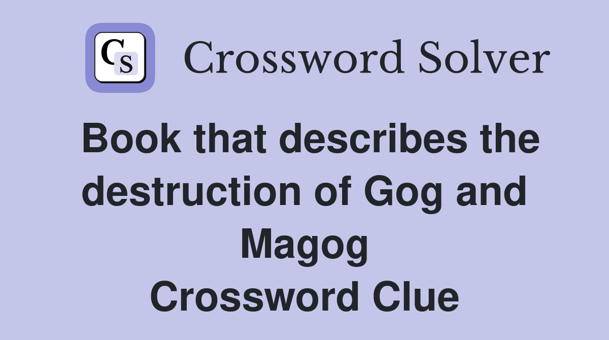Book that describes the destruction of Gog and Magog Crossword Clue