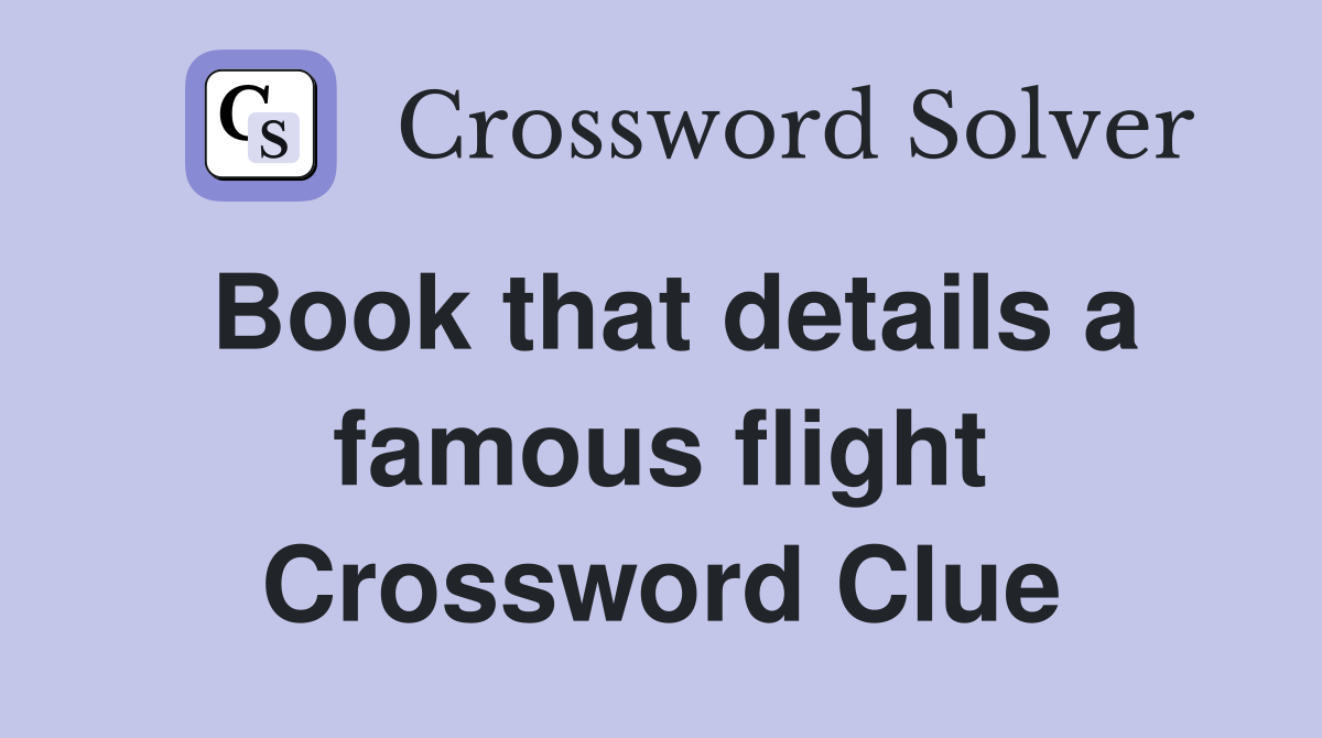 Book that details a famous flight Crossword Clue