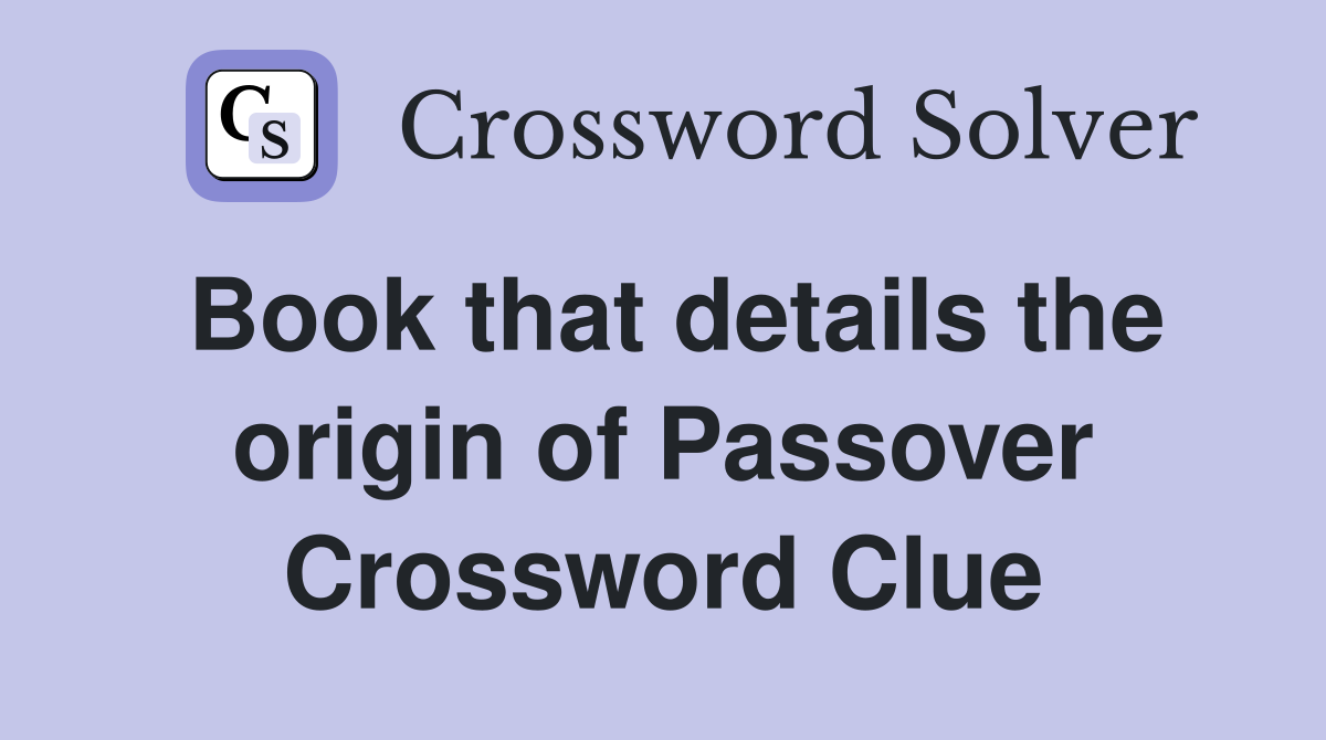 Book that details the origin of Passover Crossword Clue