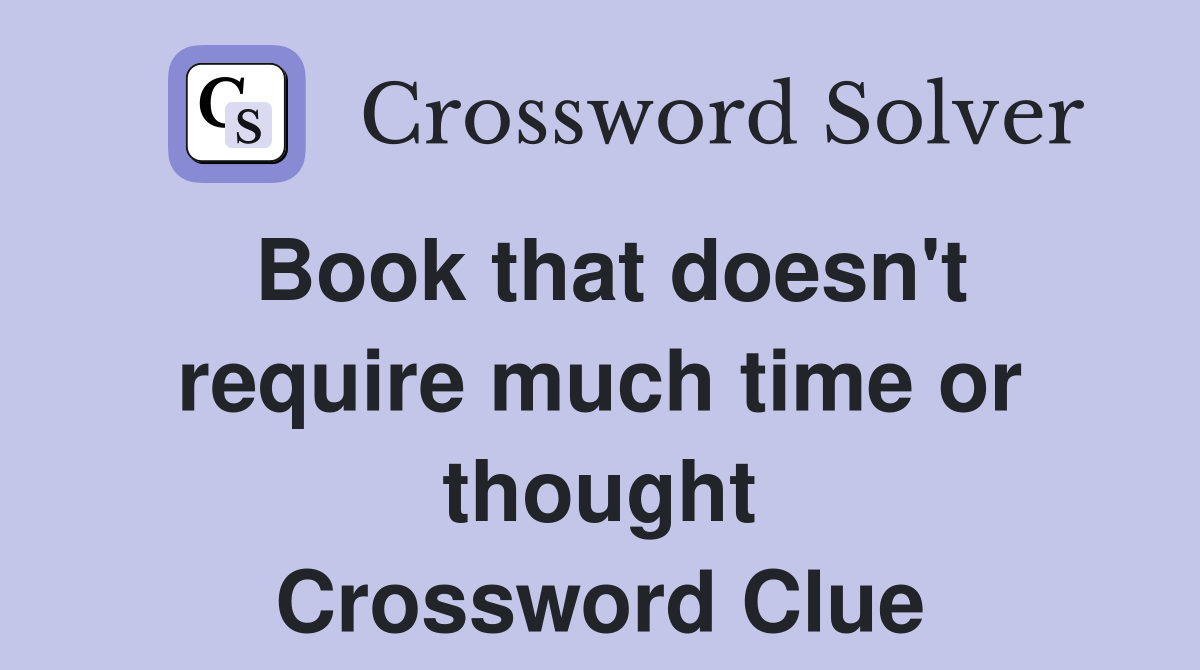Book that doesn't require much time or thought Crossword Clue