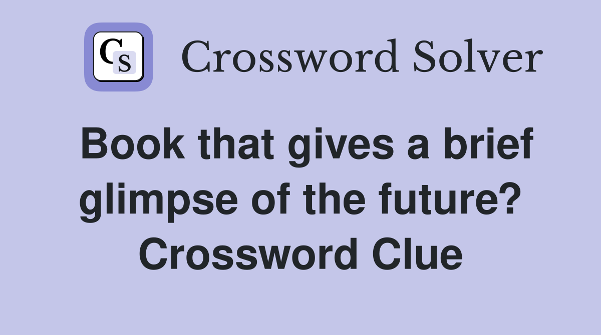 Book that gives a brief glimpse of the future? Crossword Clue