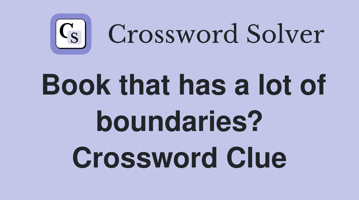 Book that has a lot of boundaries? Crossword Clue
