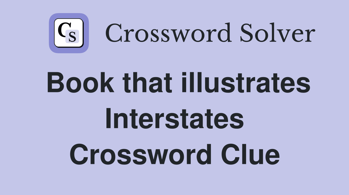 Book that illustrates Interstates Crossword Clue