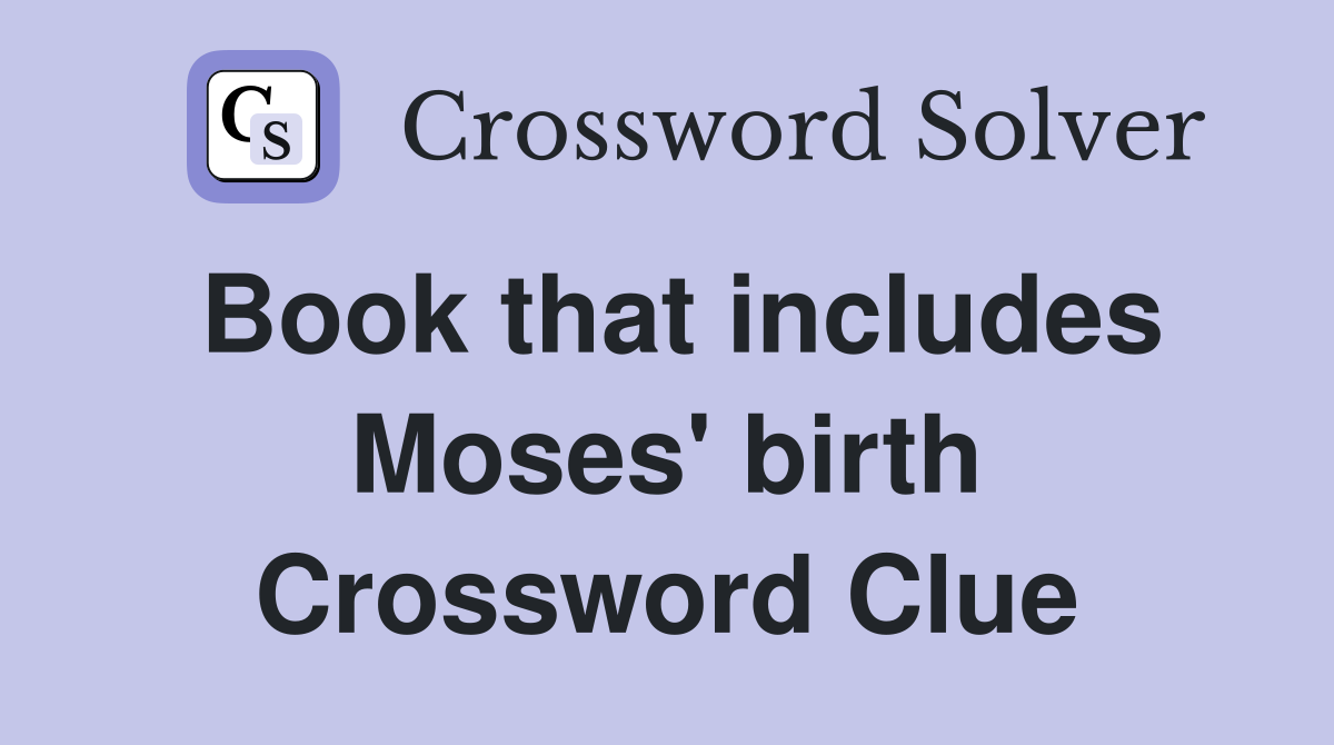 Book that includes Moses' birth Crossword Clue