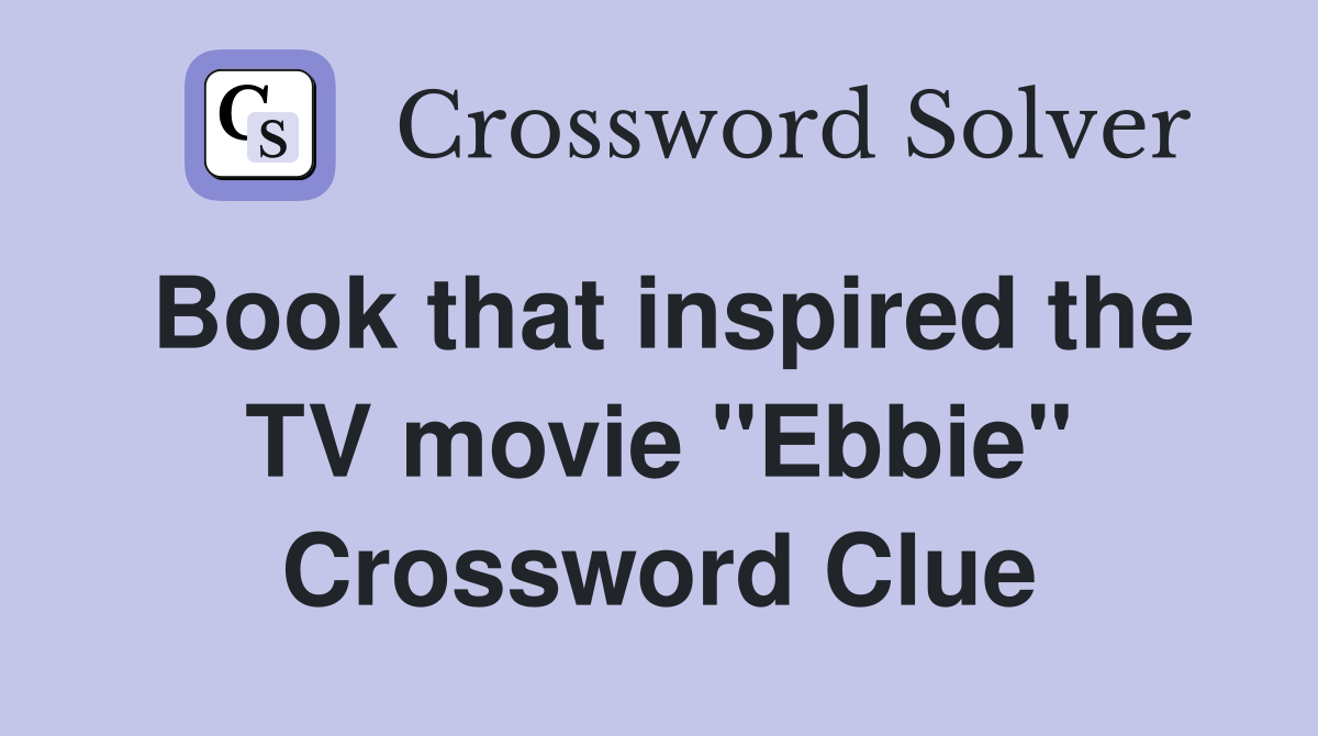 Book that inspired the TV movie "Ebbie" Crossword Clue