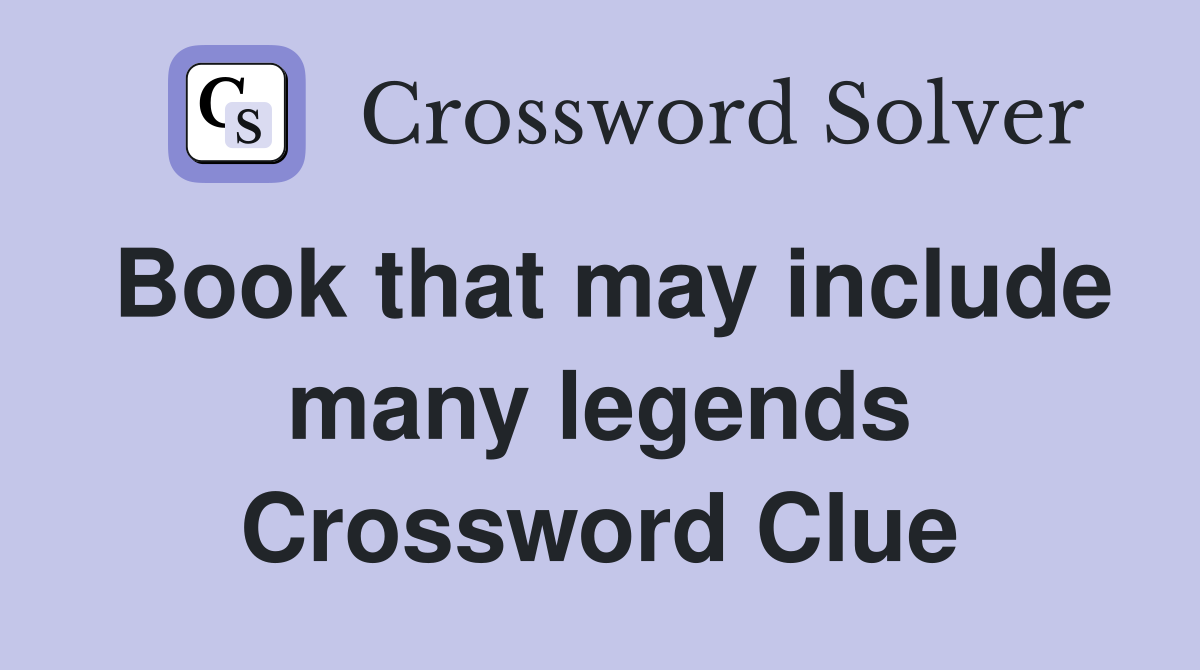 Book that may include many legends Crossword Clue