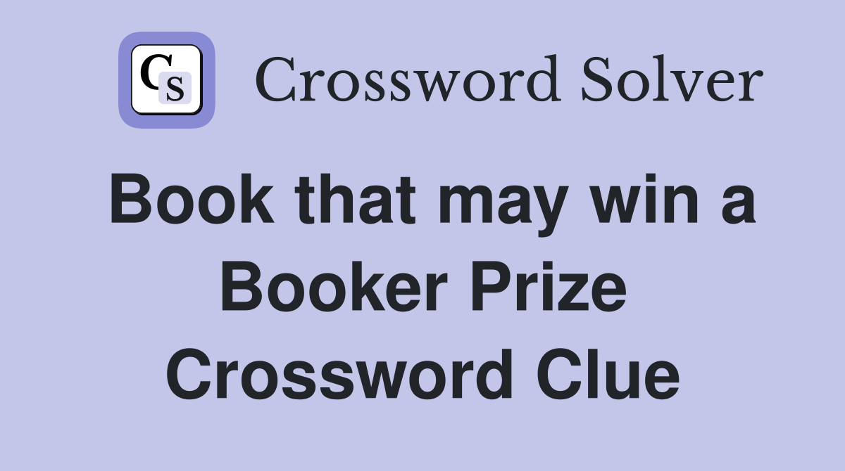 Book that may win a Booker Prize Crossword Clue
