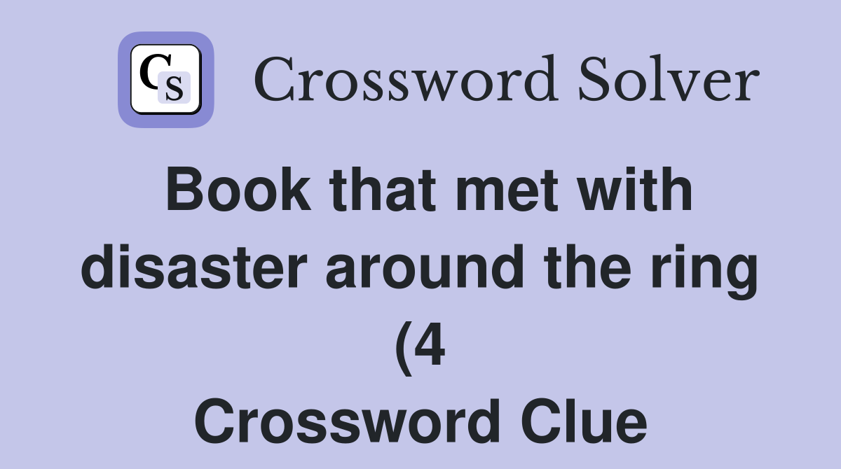 Book that met with disaster around the ring (4) Crossword Clue Book that met with disaster around the ring (4) Crossword Clue
