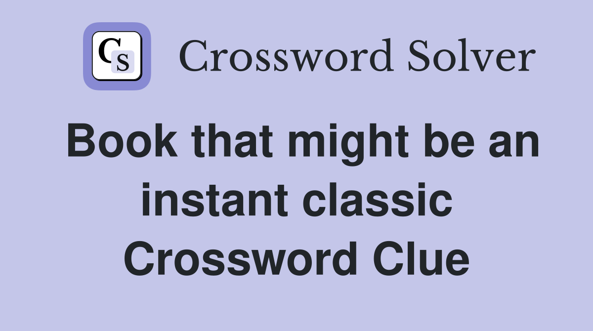 Book that might be an instant classic Crossword Clue