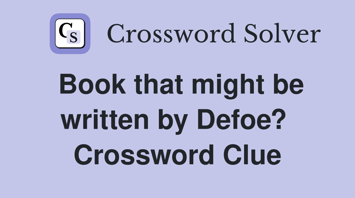 Book that might be written by Defoe?  Crossword Clue