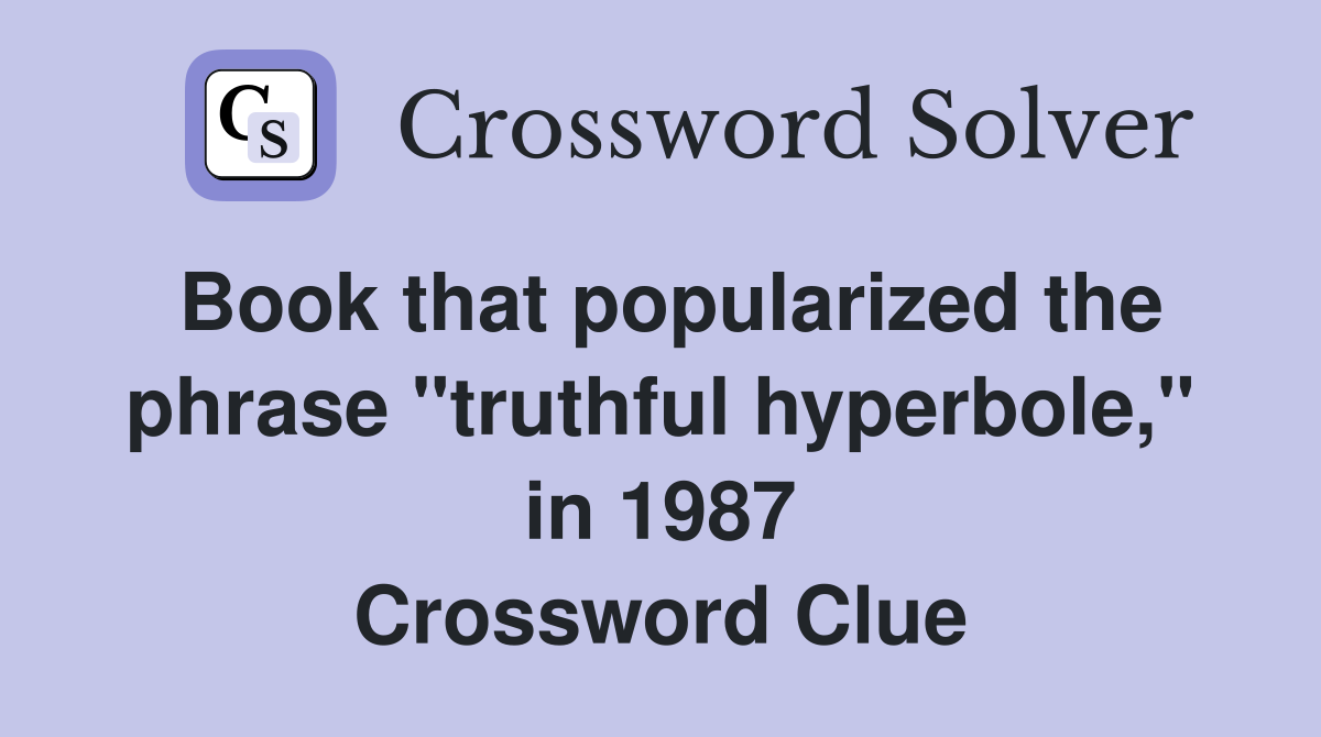 Book that popularized the phrase "truthful hyperbole," in 1987 Crossword Clue
